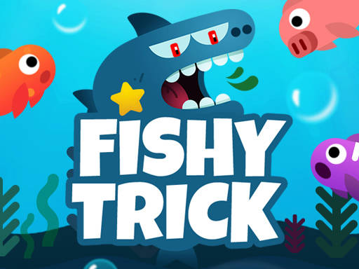 Play Fishy trick