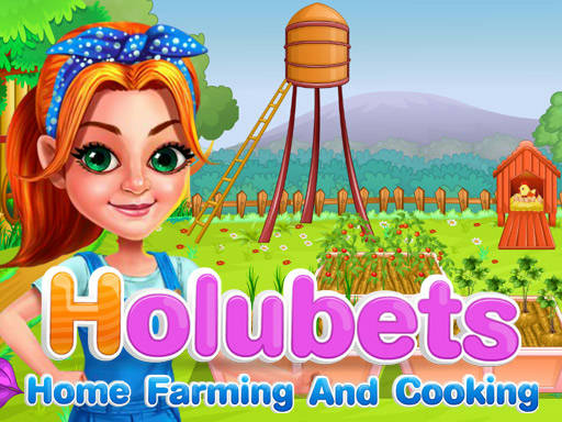 Play Holubets Home Farming and Cooking