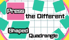 Press the different Shaped Quadrangle