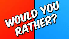 Would you Rather?